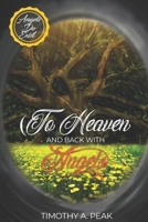 To Heaven and Back with Angels : A True Story of Death, Heavens and Life - a Message from the Angels to Humanity 1950576566 Book Cover