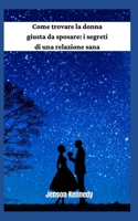 Come trovare la donna giusta da sposare: i segreti di una relazione sana null Book Cover