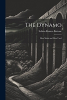 The Dynamo; How Made and How Used 1021655945 Book Cover