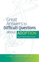 Great Answers to Difficult Questions about Adoption: What Children Need to Know (Great Answers to Difficult Que) 184310671X Book Cover