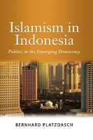 Islamism in Indonesia: Politics in the Emerging Democracy 9814279099 Book Cover