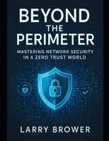 Beyond the Perimeter: Mastering Network Security in a Zero Trust World B0FSY8YKNM Book Cover