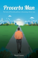 Proverbs Man: The book of Proverbs pathway to becoming a better man 1736433105 Book Cover