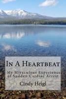 In A Heartbeat: My Miraculous Experience of Sudden Cardiac Arrest 1539674878 Book Cover