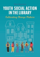 Youth Social Action in the Library Cultivating Change Makers 1440870373 Book Cover
