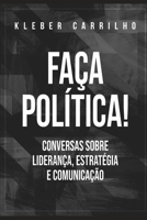 Faça política: Conversas sobre liderança, estratégia e comunicação B09P1GJ684 Book Cover