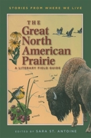 The Great North American Prairie: A Literary Field Guide (Stories from Where We Live) 1571316450 Book Cover