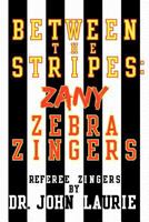 Between the Stripes: Zany Zebra Zingers 1477212663 Book Cover