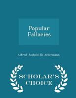 Popular Fallacies - Scholar's Choice Edition 1296265358 Book Cover