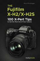 The Fujifilm X-H2/X-H2S: 100 X-Pert Tips to Get the Most Out of Your Camera 1681989859 Book Cover