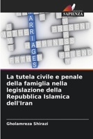 La tutela civile e penale della famiglia nella legislazione della Repubblica Islamica dell'Iran 6209905366 Book Cover