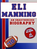 Eli Manning: An Unauthorized Biography (Football Biographies) 1619840715 Book Cover