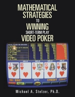 MATHEMATICAL STRATEGIES To WINNING Short-term play VIDEO POKER B0GYMN42LC Book Cover