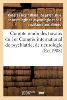 Compte Rendu Des Travaux Du 1er Congra]s International de Psychiatrie, de Neurologie,: de Psychologie Et de L'Assistance Des Alia(c)Na(c)S, Tenu a Amsterdam, Du 2 a Sic 7 Septembre 1907 2014483647 Book Cover