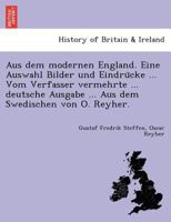Aus dem modernen England. Eine Auswahl Bilder und Eindrücke ... Vom Verfasser vermehrte ... deutsche Ausgabe ... Aus dem Swedischen von O. Reyher. 1241756392 Book Cover