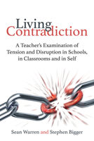 Living Contradiction: A Teacher's Examination of Tension and Disruption in Schools, in Classrooms and in Self 1785831771 Book Cover