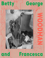 "The Flowers are Still Blooming": Betty, George, and Francesca Woodman 0847877906 Book Cover