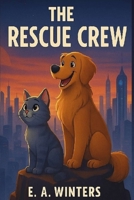 The Rescue Crew: A Heartwarming and Fun Animal Adventure of Friendship, Courage, and Teamwork B0FLZCWWLB Book Cover