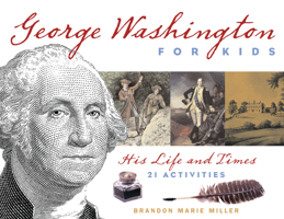 George Washington for Kids: His Life and Times with 21 Activities (For Kids series) 1556526555 Book Cover
