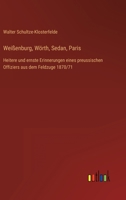 Weißenburg, Wörth, Sedan, Paris: Heitere und ernste Erinnerungen eines preussischen Offiziers aus dem Feldzuge 1870/71 3368606255 Book Cover