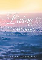 Living Beyond the Memories: Through Christ's Astounding Love 1462706649 Book Cover
