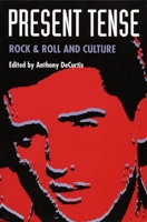 Present Tense: Rock & Roll and Culture 0822312654 Book Cover