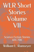 WLR Short Stories Volume VII: Science Fiction Stories 601-700 B084QLP533 Book Cover