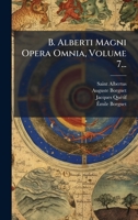 B. Alberti Magni Opera Omnia, Volume 7... (Latin Edition) 1024714721 Book Cover