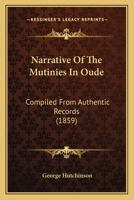 Narrative of the Mutinies in Oude: Compiled from Authentic Records 1017884676 Book Cover