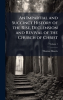 An Impartial and Succinct History of the Rise, Declension and Revival of the Church of Christ 1023893320 Book Cover