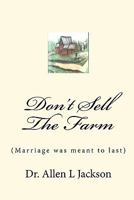 Don't Sell The Farm: 1452893713 Book Cover