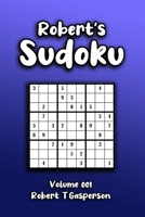Robert's Sudoku Volume 001: Using Mathematical Logic to Solve 240 Easy-Extra Hard 9x9 Puzzles In a Game that Exercises the Mind B08VCKZ6SK Book Cover