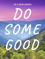 Do Some Good: Have a purpose -- Be on a mission -- The Great Commission B0DVFYBP51 Book Cover