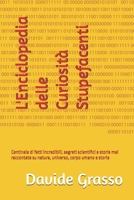 L'Enciclopedia delle Curiosità Stupefacenti: Centinaia di fatti incredibili, segreti scientifici e storie mai raccontate su natura, universo, corpo umano e storia (Italian Edition) B0H9SHR48R Book Cover