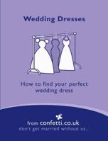 Wedding Dresses: How to Find Your Perfect Wedding Dress 1840913665 Book Cover