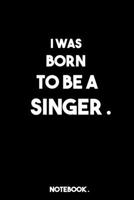 I WAS BORN TO BE A SINGER: lined book/journal gift ; 6" x 9" ( 120 pages ) Daily Checklist Productivity Journal. 1652666389 Book Cover