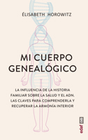 Mi Cuerpo Genealogico: La Influencia de la Historia Familiar Sobre La Salud Y El Adn. Las Claves Para Comprenderla Y Recuperar La Armonía Interior 844144482X Book Cover
