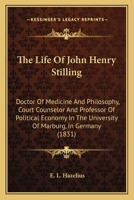 The Life Of John Henry Stilling: Doctor Of Medicine And Philosophy, Court Counselor And Professor Of Political Economy In The University Of Marburg, In Germany 1165808803 Book Cover