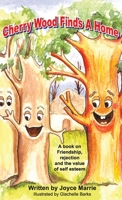 Cherry Wood Finds A Home: A book on Friendship, Rejections and the Value of Self-Esteem 1735812218 Book Cover