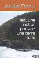 Haïti, une nation pauvre, une terre riche: Les trésors cachés d’une île convoitée : pétrole, gaz, uranium, mer, cuivre, bauxite, tourisme… et bien plus encore (French Edition) B0F5N844F6 Book Cover