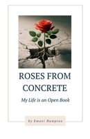 Roses from Concrete: My Life Is an Open Book 1953760430 Book Cover