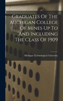 Graduates Of The Michigan College Of Mines Up To And Including The Class Of 1909 1019340428 Book Cover