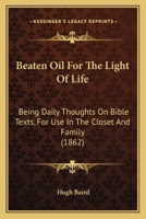 Beaten Oil for the Light of Life: Daily Thoughts On Bible Texts 1022509683 Book Cover