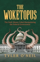 The Woketopus: The Dark Money Cabal Manipulating the Federal Government B0DFVK74TZ Book Cover