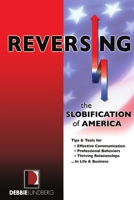 Reversing the Slobification of America: Tips & Tools for Effective Communication, Professional Behaviors & Thriving Relationships...in Life & Business 0578096501 Book Cover