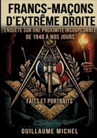 Francs-maçons d'extrême droite: Enquête sur une proximité insoupçonnée. De 1940 à nos jours. Faits et portraits (French Edition) 2322842222 Book Cover
