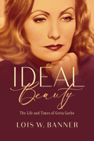 Ideal Beauty: The Life and Times of Greta Garbo 1978806507 Book Cover
