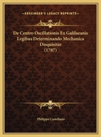 De Centro Oscillationis Ex Galilaeanis Legibus Determinando Mechanica Disquisitio (1787) 1161979263 Book Cover