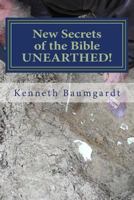 New Secrets of the Bible UNEARTHED! : Most Perplexing Mysteries of the Bible Answered by New Discoveries in Chronology and Science 1983462454 Book Cover