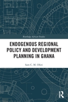 Endogenous Regional Policy and Development Planning in Ghana 0367547058 Book Cover